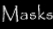 Masks